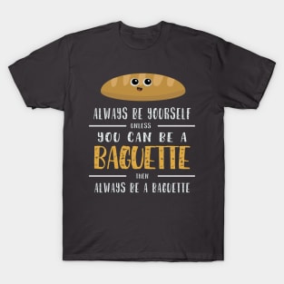 Funny Always Be Yourself Baguette Shirt/Apparels T-Shirt